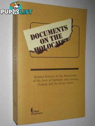 Documents on the Holocaust : Selected Sources on the Destruction of the Jews of Germany and Austria, Poland, and the Soviet Union  - Gutman Yisrael - 1996