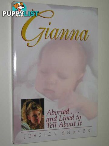 Gianna : Aborted. and Lived to Tell About It  - Shaver Jessica - 1995