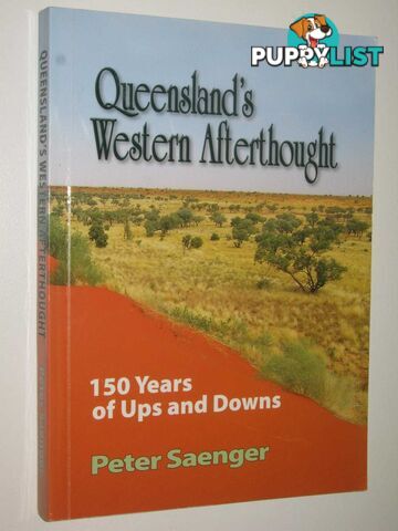 Queensland's Western Afterthought : 150 Years of Ups and Downs  - Saenger Peter - 2012