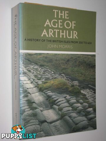 The Age of Arthur : A History of the British Isles from 350 to 650  - Morris John - 1993