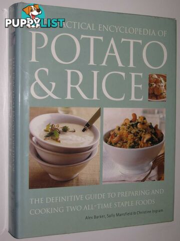 The Practical Encyclopedia of Potato and Rice : The Definitive Guide to Preparing and Cooking Two All-Time Staple Foods  - Barker Alex & Mansfield, Sally & Ingram, Christine - 2000