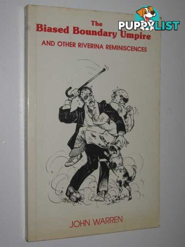 The Biased Boundary Umpire and Other Riverina Reminiscences  - Warren John - 1984