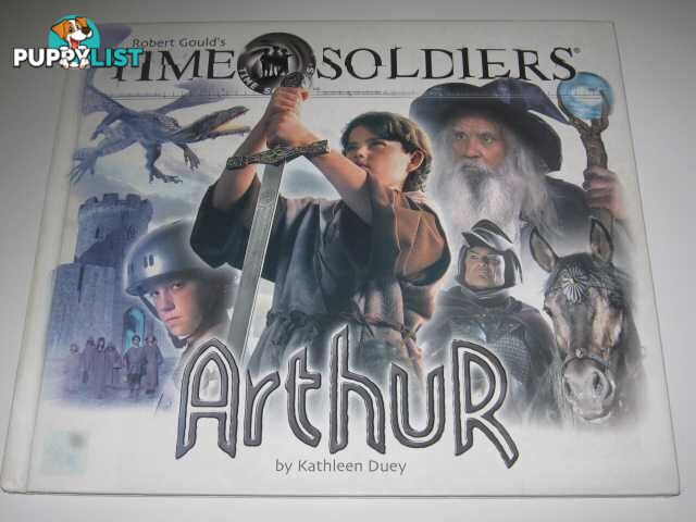 Arthur - Time Soldiers Series #4  - Duey Kathleen & Gould, Robert & Epstein, Eugene - 2004