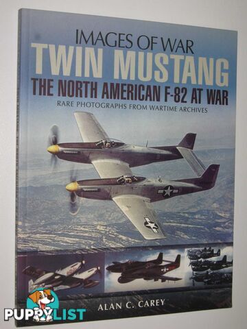 Twin Mustang : The North American F-82 at War  - Carey Alan C. - 2014