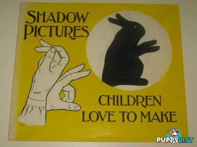 Shadow Pictures Children Love To Make  - Author Not Stated - 1984