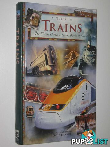 A Guide to Trains : The World's Greatest Trains, Tracks and Travel  - Jackson David - 2003