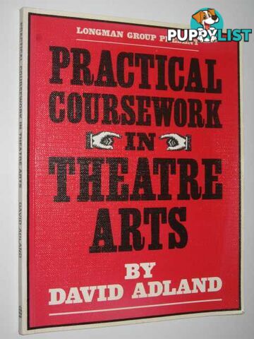 Practical Coursework In Theatre Arts  - Adland David - 1984