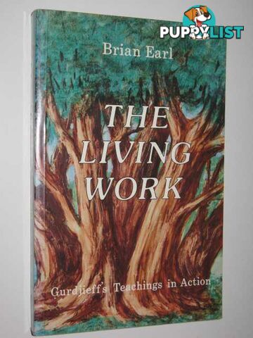 The Living Work : Gurdjieff's Teachings in Action  - Earl Brian - 1984