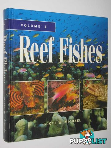 Reef Fishes : A Guide to Their Identification, Behavior, and Captive Care  - Michael Scott W. - 2001