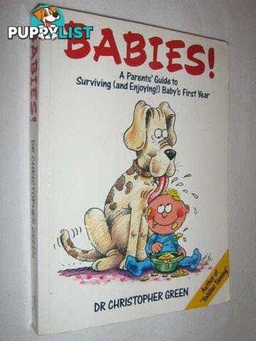 Babies! : A Parent's Guide to Surviving and Enjoying Baby's First Year  - Green Christopher - 1990