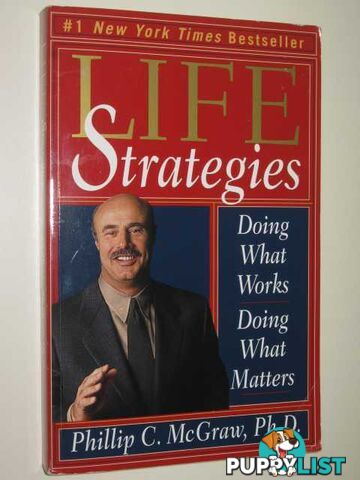 Life Strategies : Doing What Works, Doing What Matters  - McGraw Phillip - 1999