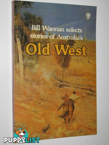 Bill Wannan Selects Stories of Australia's Old West  - Wannan Bill - 1979