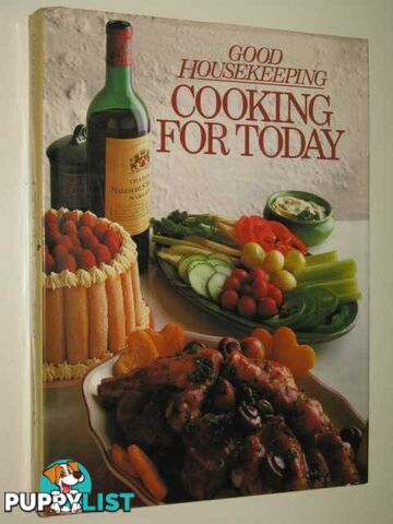 Good Housekeeping Cooking For Today  - Author Not Stated - 1987