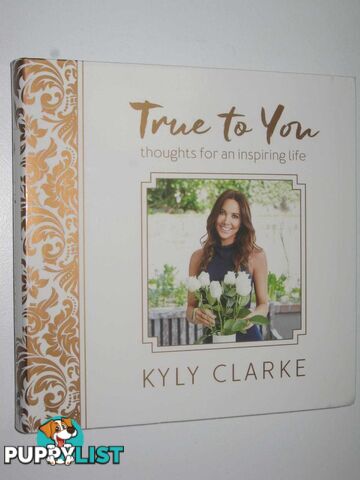 True to You : Thoughts for an Inspiring Life  - Clarke Kyly - 2016