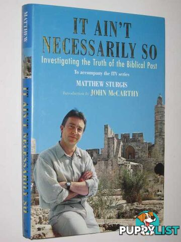 It Ain't Necessarily So : Investigating the Truth of the Biblical Past  - Sturgis Matthew - 2001