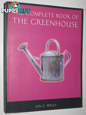 The Complete Book of the Greenhouse  - Walls Ian G. - 2001