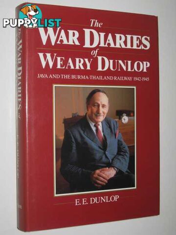 The War Diaries of Weary Dunlop : Java and the Burma-Thailand Railway 1942-1945  - Dunlop E. E. - 1987