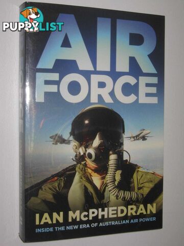 Air Force : Inside the New Era of Australian Air Power  - McPhedran Ian - 2011