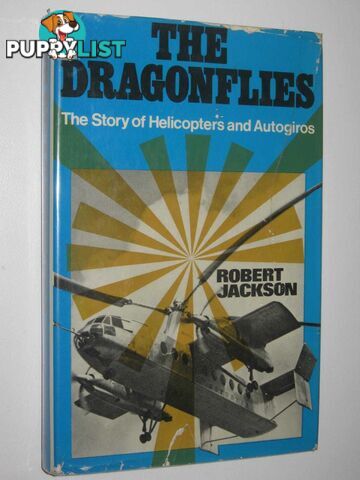 The Dragonflies : The Story of Helicopters and Autogiros  - Jackson Robert - 1971