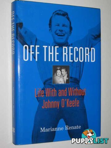 Off the Record : Life With and Without Johnny O'Keefe  - Renate Marianne - 1998