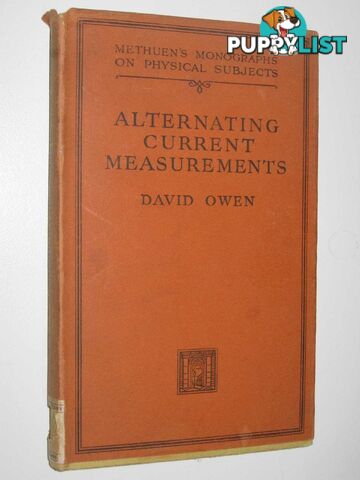 Alternating Current Measurements at Audio and Radio Frequencies  - Owen David - 1937