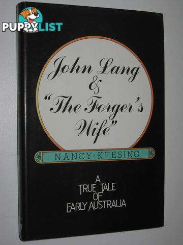 John Lang and "The Forger's Wife" : A True Tale of Early Australia  - Keesing Nancy - 1979