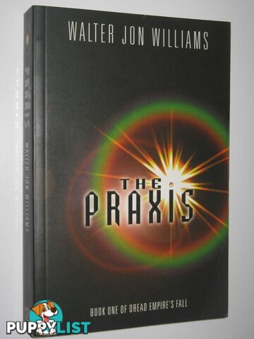 The Praxis - Dread Empire's Fall Series #1  - Williams Walter Jon - 2002