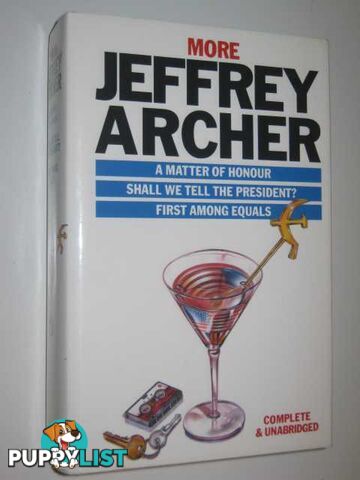 More Jeffrey Archer : A Matter Of Honour, Shall We Tell The President?, First Among Equals  - Archer Jeffrey - 1991