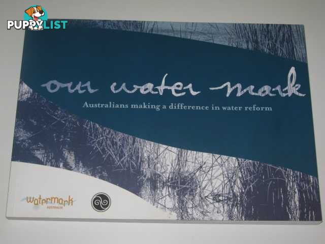 Our Water Mark : Australians Making a Difference in Water Reform  - Moon Jacquie - 2007