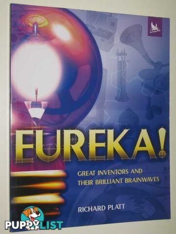 Eureka! Great Inventors Their Brilliant Brainwaves  - Platt Richard - 2003