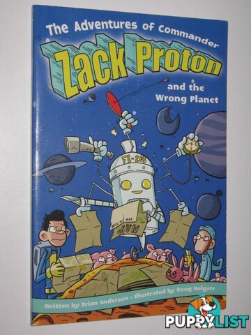 The Adventures of Commander Zack Proton and the Wrong Planet  - Anderson Brian - 2007