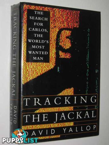 Tracking the Jackal : The Search for Carlos, the World's Most Wanted Man  - Yallop David - 1993