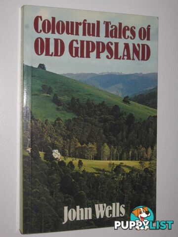 Colourful Tales of Old Gippsland  - Wells John - 1984