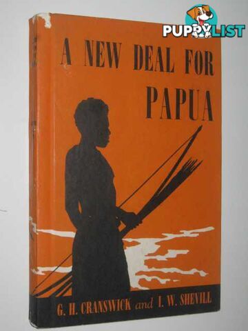 A New Deal for Papua  - Cranswick G. H. & Shevill, L. W. - 1949