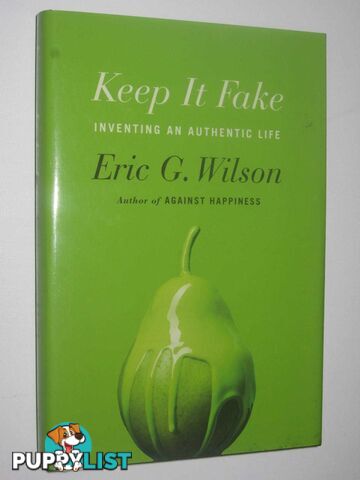 Keep It Fake : Inventing An Authentic Life  - Wilson Eric G - 2015