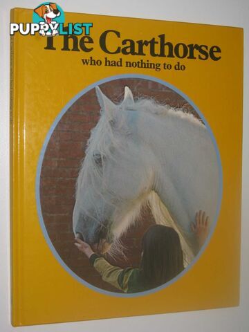 The Carthorse Who Had Nothing To Do  - Author Not Stated - 1977