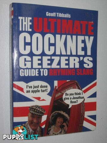 The Ultimate Cockney Geezer's Guide To Rhyming Slang  - Tibballs Geoff - 2008