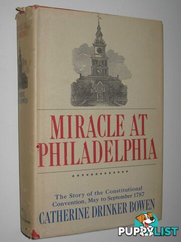 Miracle at Philadelphia : The Story of the Constitutional Convention, May to September 1787  - Bowen Catherine Drinker - 1966