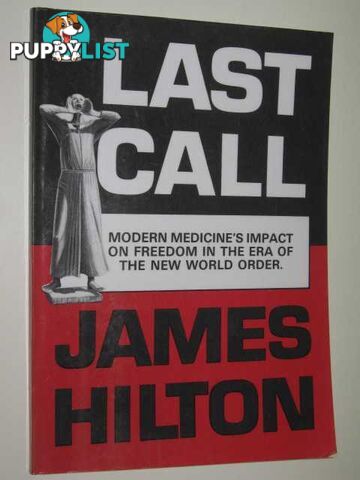 Last Call : Modern Medicine's Impact On Freedom In The Era Of The New World Order  - Hilton James - 1994