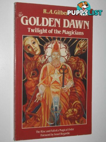 The Golden Dawn : Twilight of the Magicians  - Gilbert R. A. - 1983