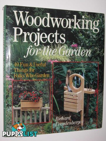 Woodworking Projects for the Garden : 40 Fun and Useful Things Folks Who Garden  - Freudenberger Richard - 1994