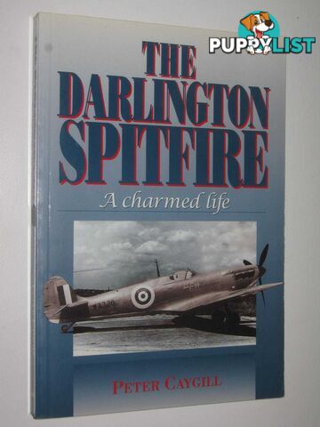 The Darlington Spitfire: A Charmed Life  - Caygill Peter - 1999