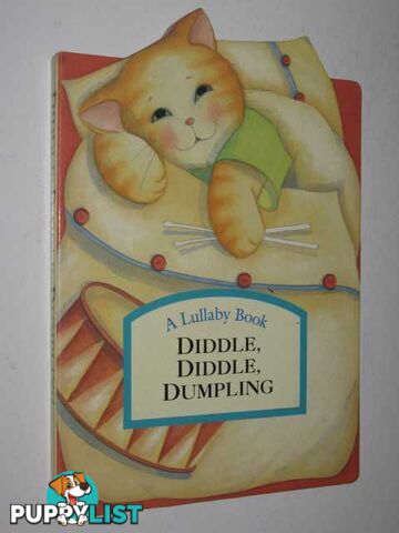 Diddle, Diddle, Dumpling - Lullaby Book Series  - Author Not Stated - 1999