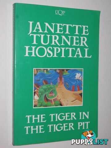 The Tiger in the Tiger Pit  - Hospital Janette Turner - 1992