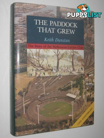 The Paddock That Grew : The Story of The Melbourne Cricket Club  - Dunstan Keith - 1988