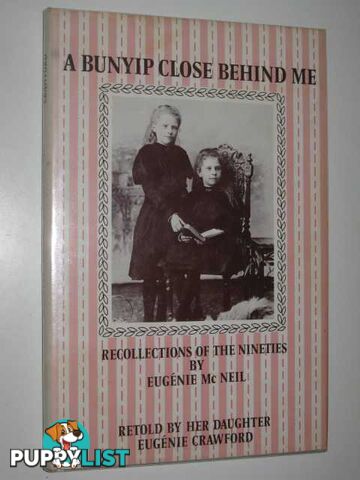 A Bunyip Close Behind Me : Recollections of the Nineties by Eugenie McNeil  - Crawford Eugenie - 1972