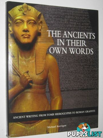 The Ancients in Their Own Words : Ancient Writing from Tomb Hieroglyphs to Roman Graffiti  - Kerrigan Michael - 2009