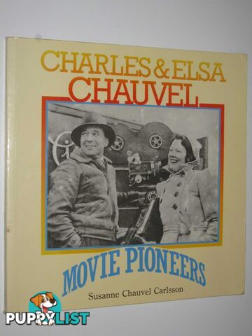 Charles and Elsa Chauvel: Movie Pioneers  - Carlsson Susanne Chauvel - 1989