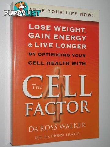 The Cell Factor : Lose Weight, Gain Energy and Live Longer by Optimising Your Cell Health  - Walker Dr Ross - 2003