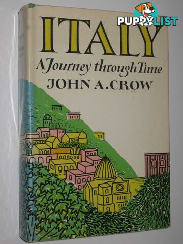 Italy: A Journey Through Time  - Crow John A. - 1965